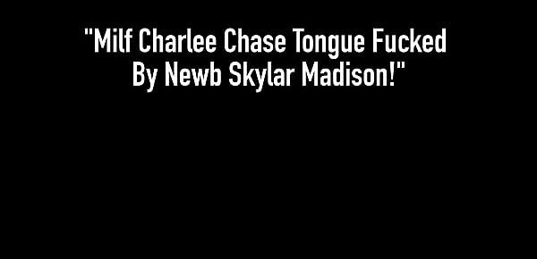  Milf Charlee Chase Tongue Fucked By Newb Skylar Madison!